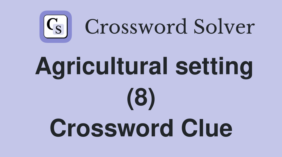 Agricultural setting (8) Crossword Clue