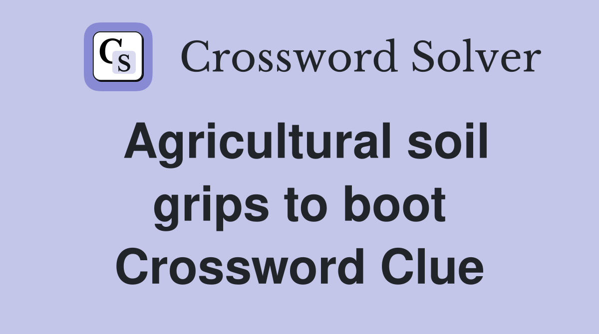 Agricultural soil grips to boot Crossword Clue