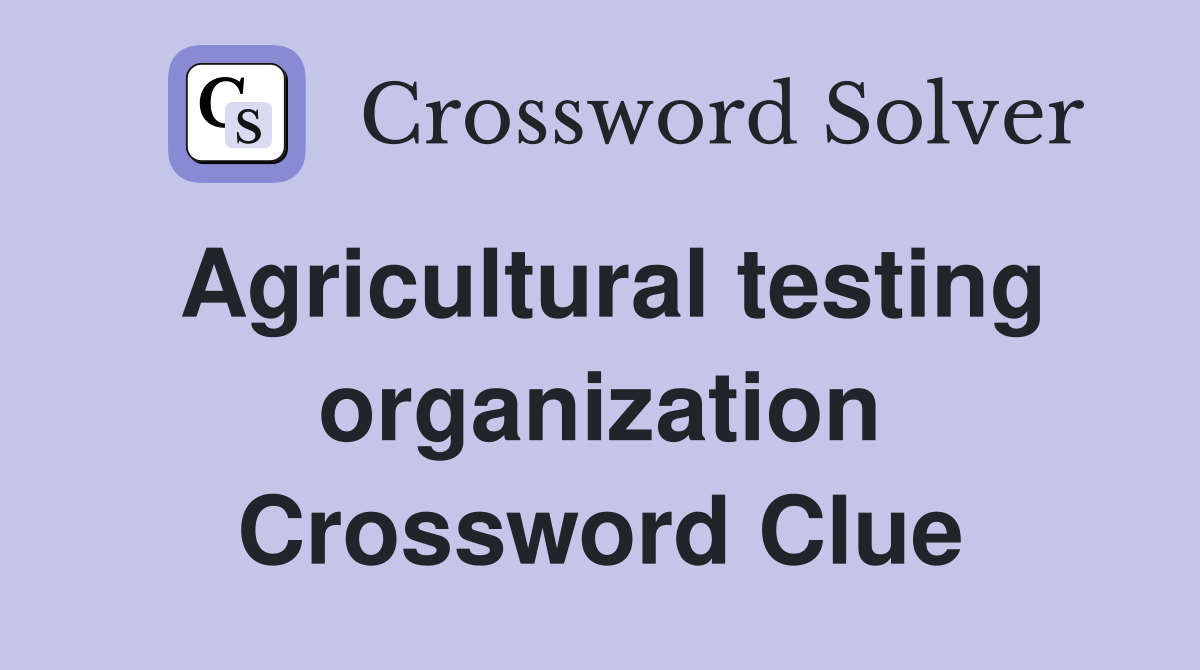 Agricultural testing organization Crossword Clue