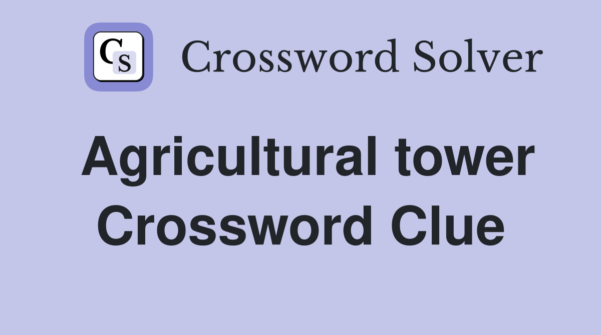 Agricultural tower Crossword Clue