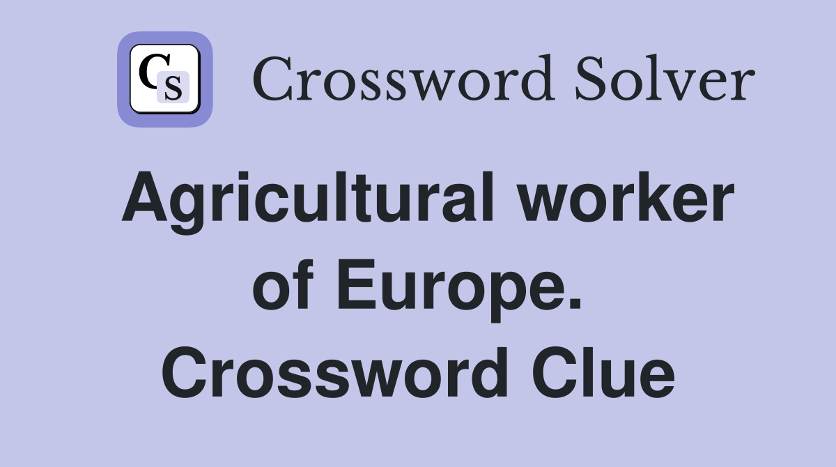 Agricultural worker of Europe. Crossword Clue