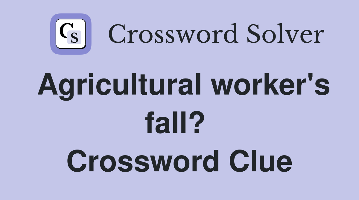 Agricultural worker's fall?  Crossword Clue