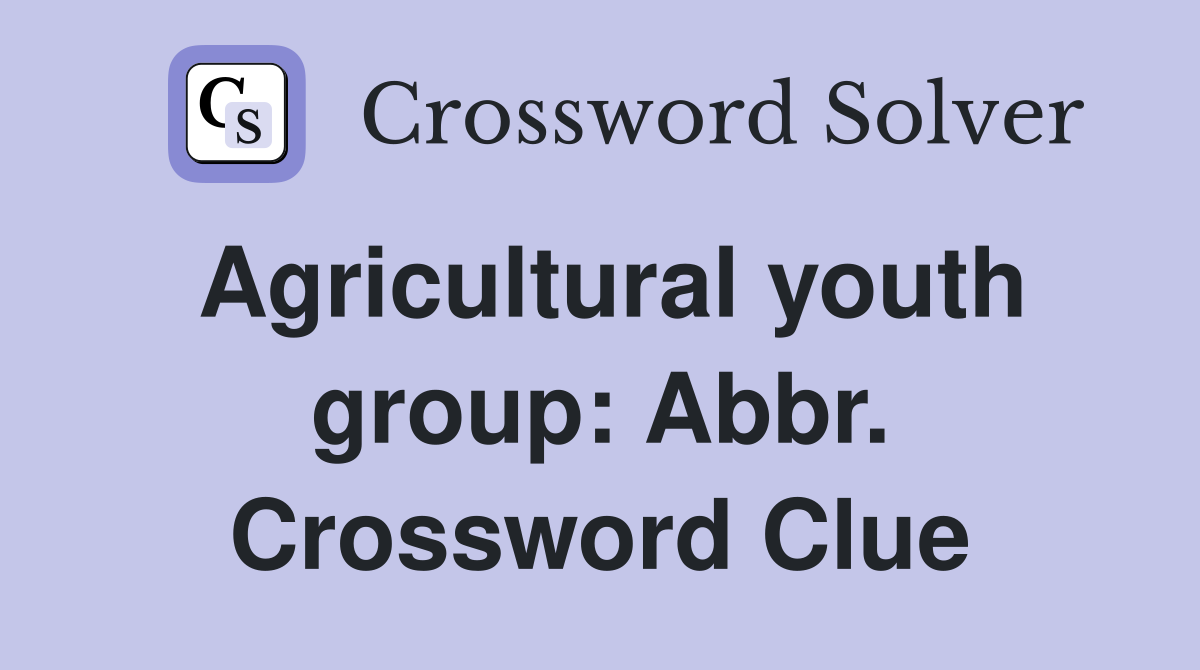 Agricultural youth group: Abbr. Crossword Clue