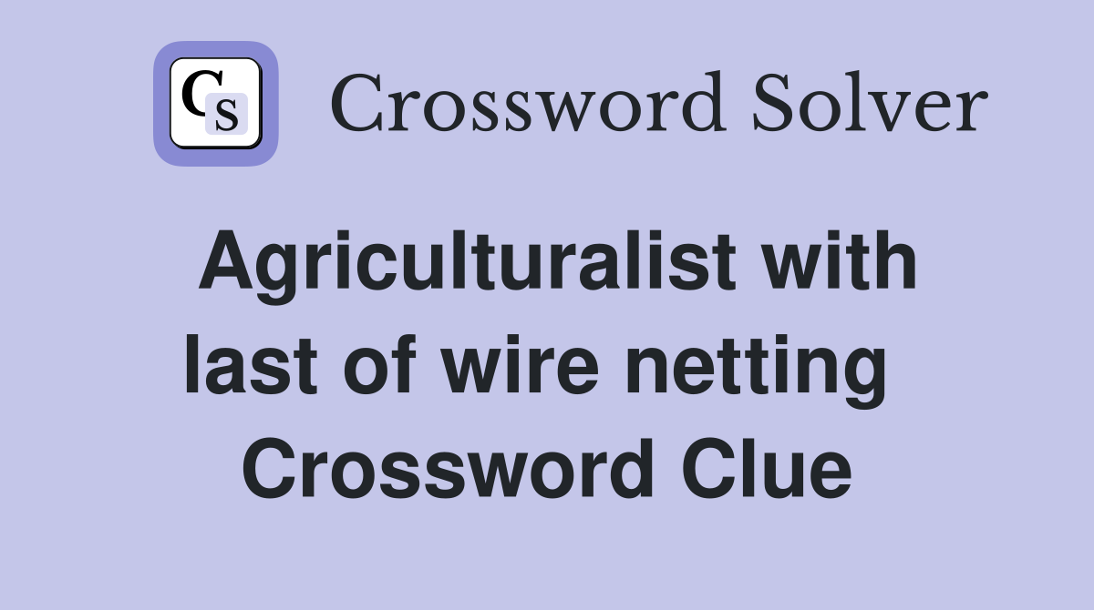 Agriculturalist with last of wire netting  Crossword Clue