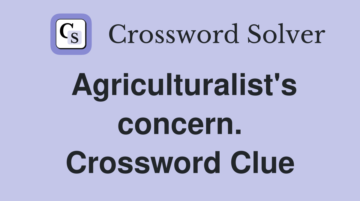 Agriculturalist's concern. Crossword Clue