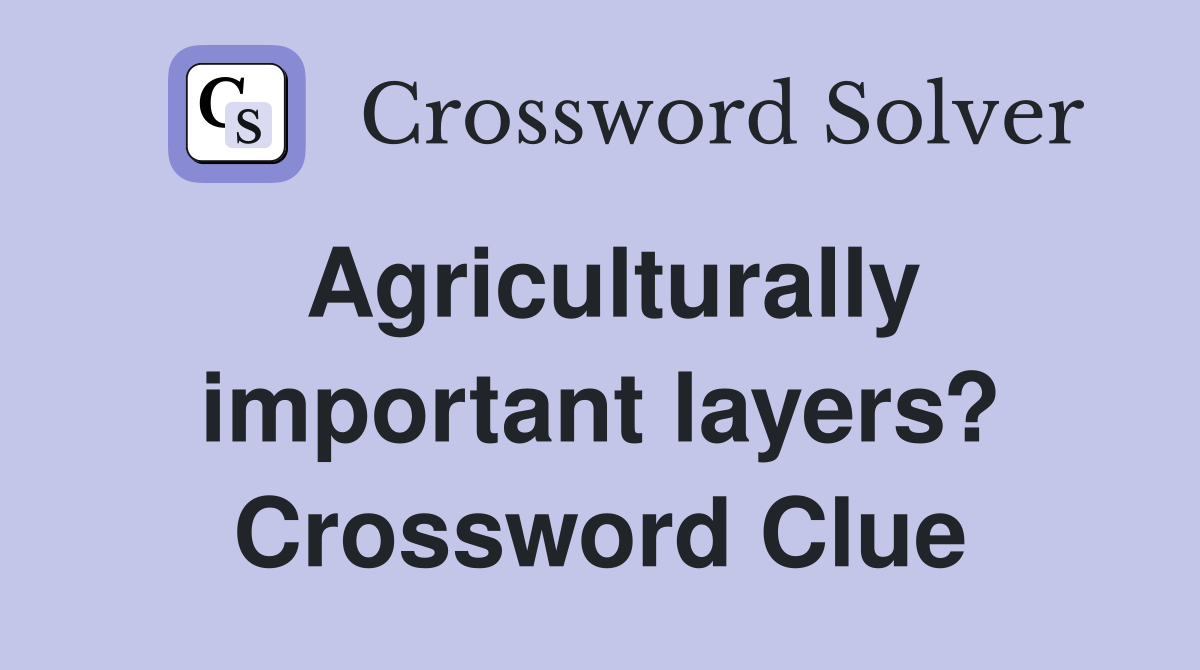 Agriculturally important layers? Crossword Clue