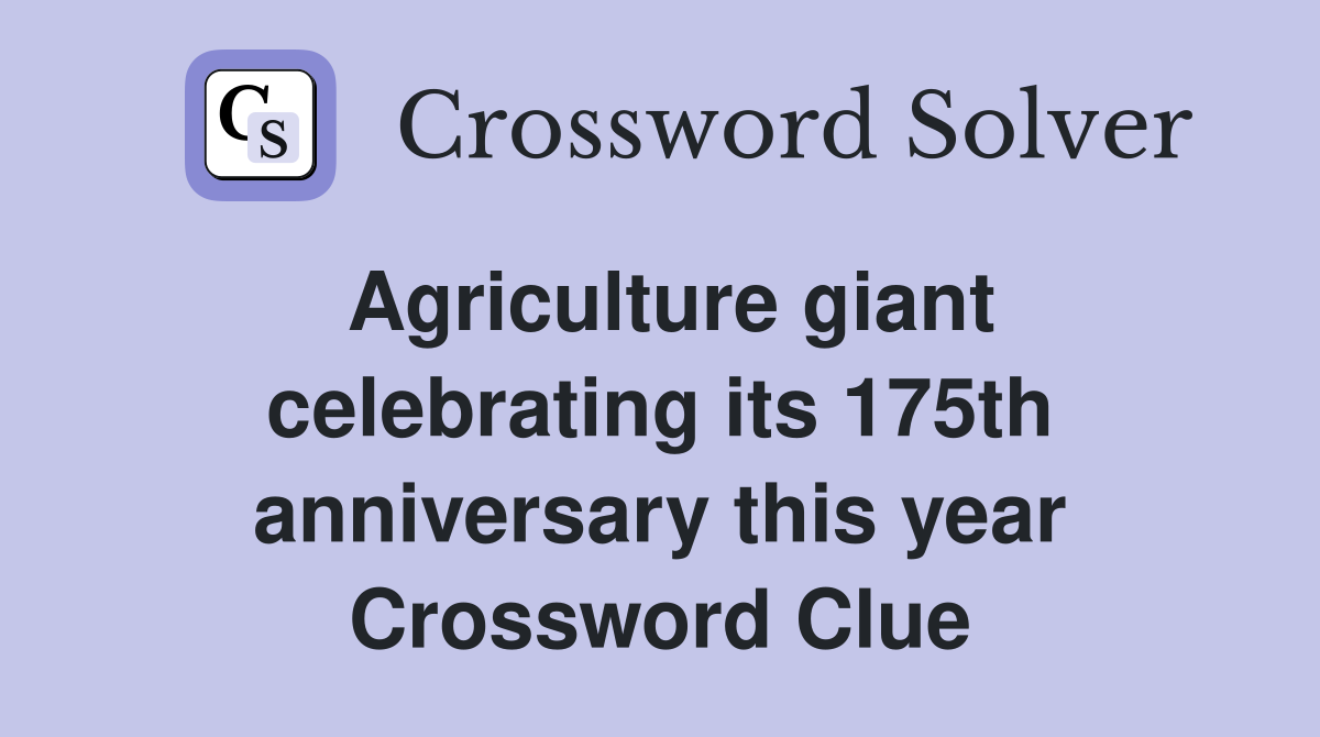 Agriculture giant celebrating its 175th anniversary this year Crossword Clue