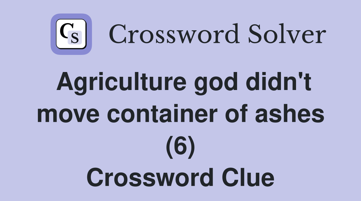Agriculture god didn't move container of ashes (6) Crossword Clue