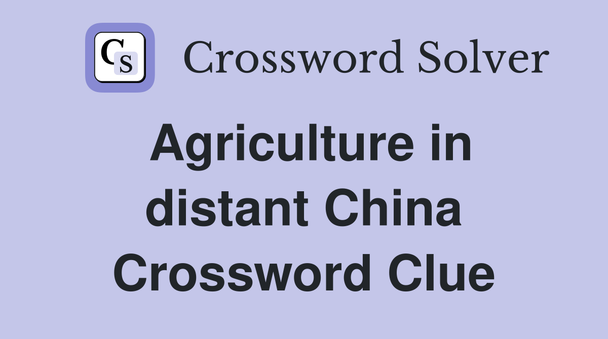 Agriculture in distant China Crossword Clue