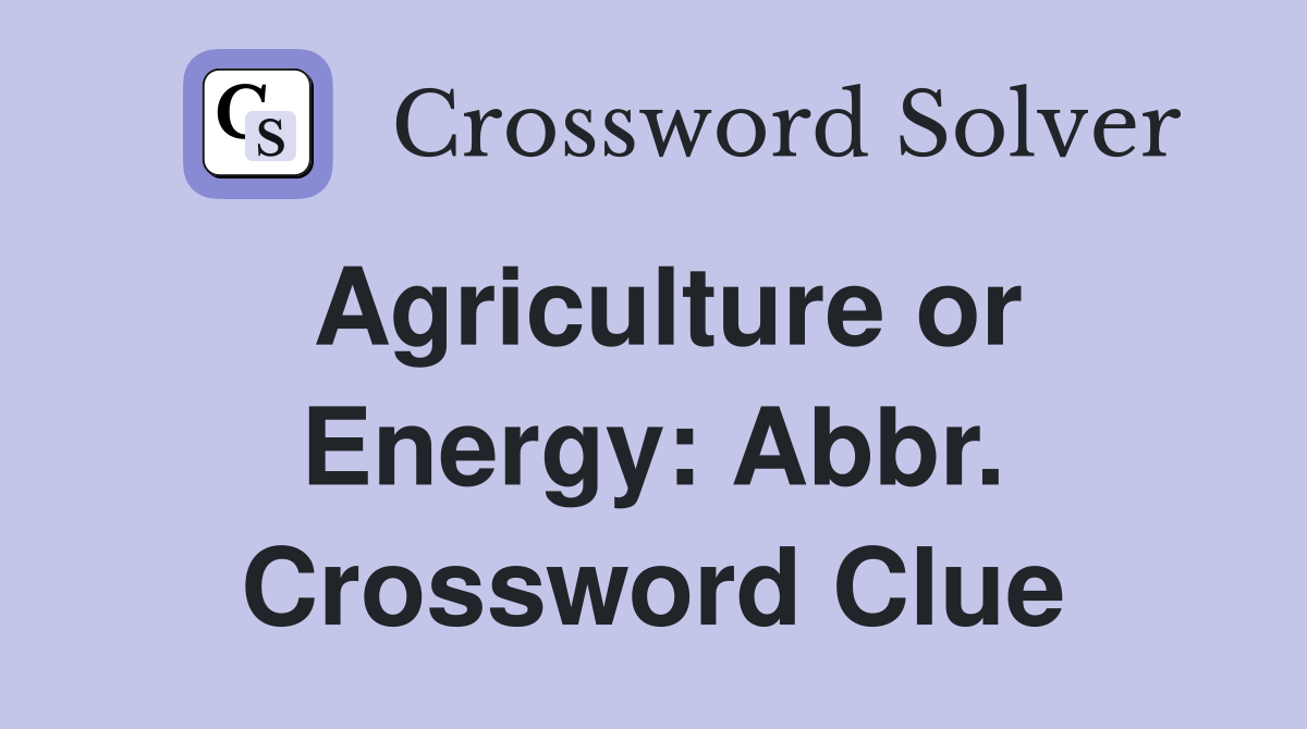 Agriculture or Energy: Abbr. Crossword Clue