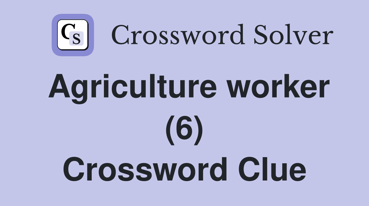 Agriculture worker (6) Crossword Clue