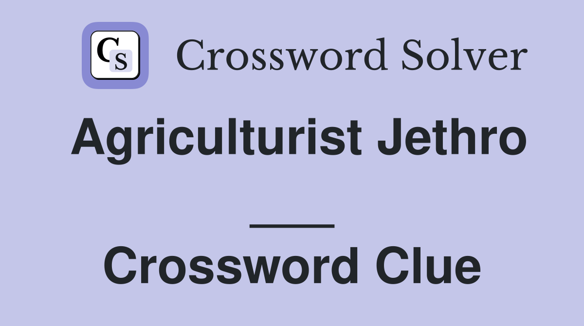 Agriculturist Jethro ___ Crossword Clue
