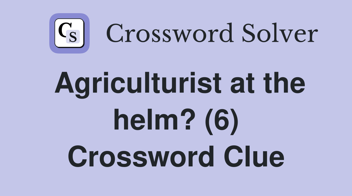 Agriculturist at the helm? (6) Crossword Clue