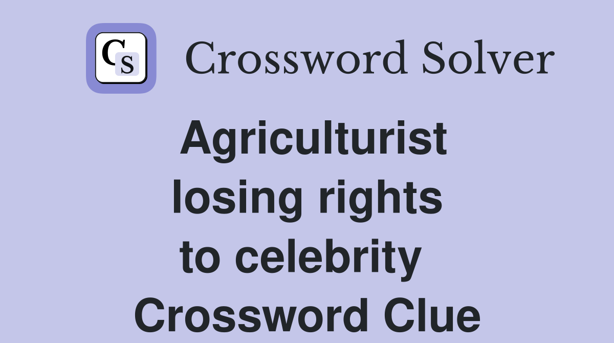 Agriculturist losing rights to celebrity  Crossword Clue
