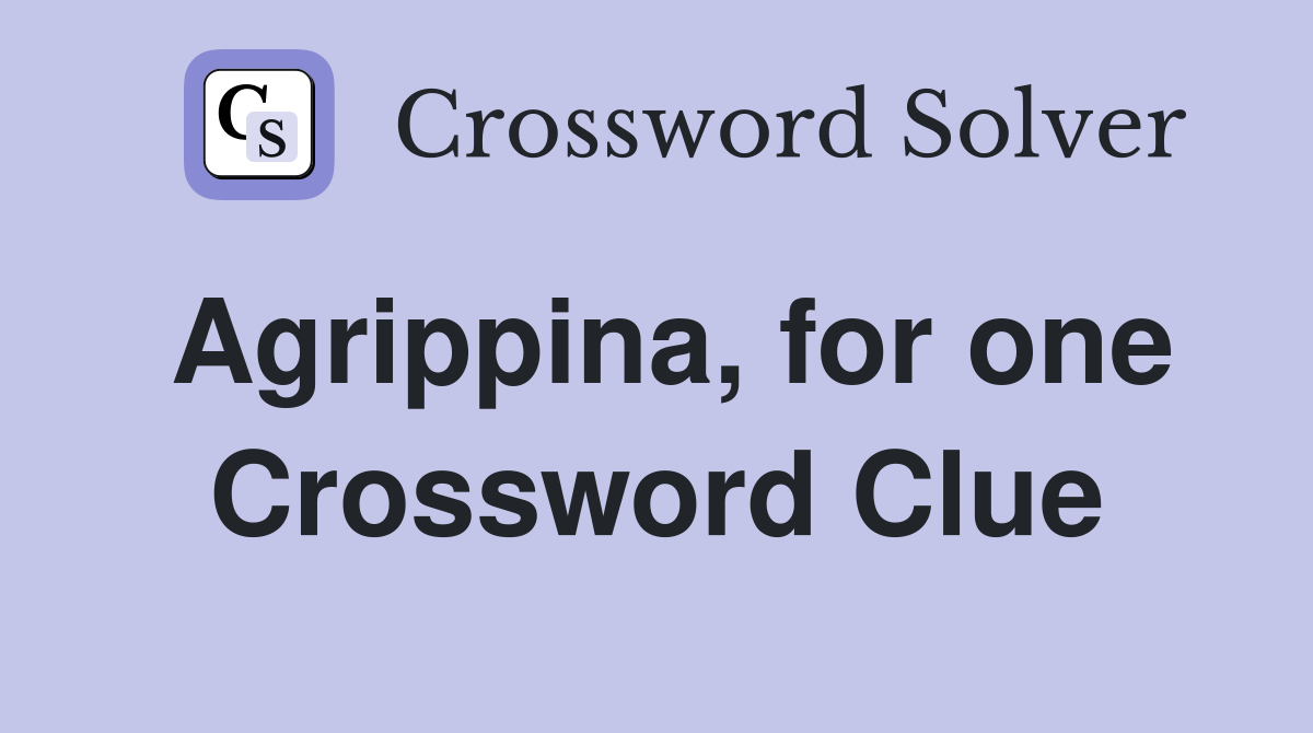 Agrippina, for one Crossword Clue