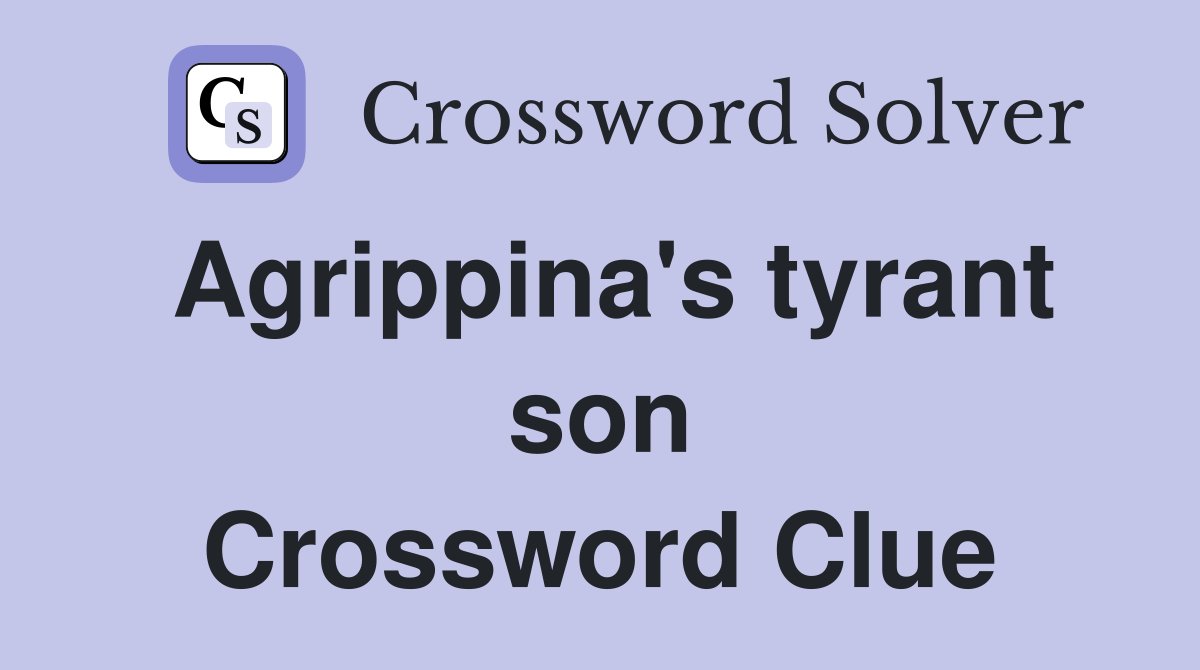Agrippina's tyrant son Crossword Clue