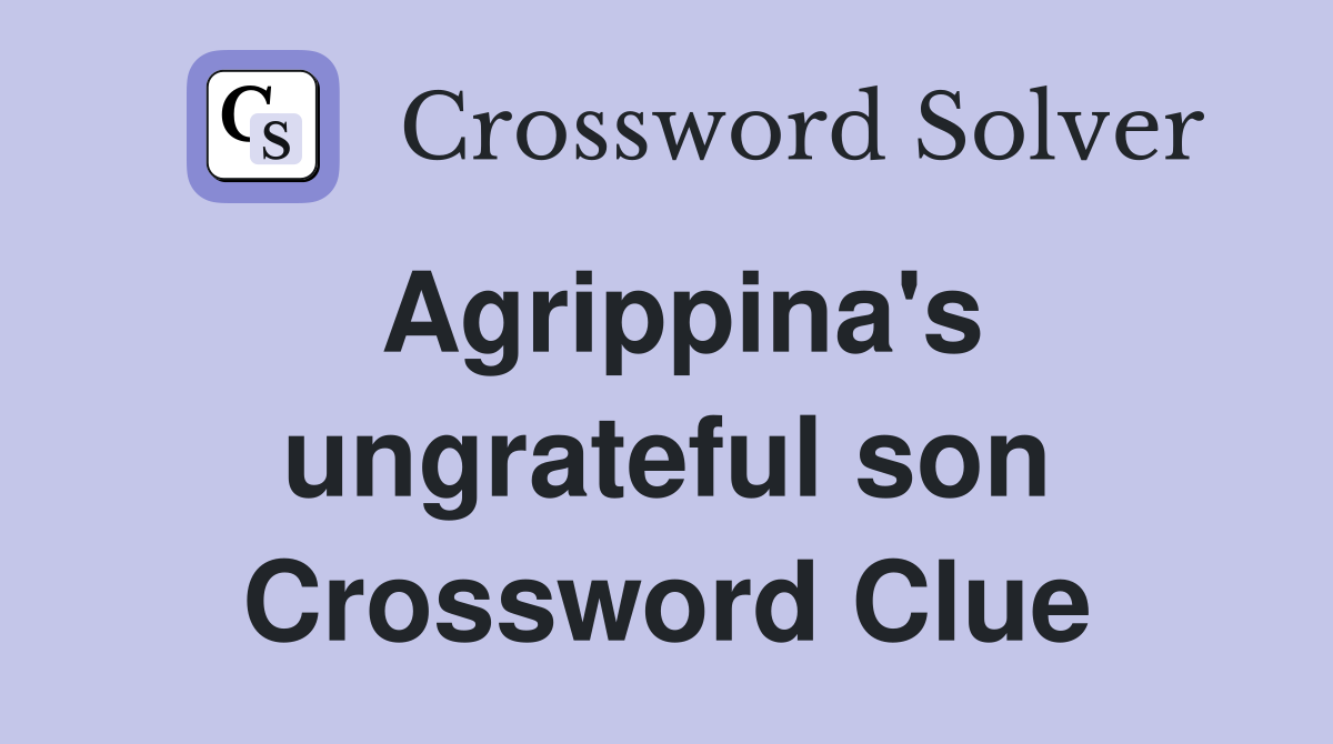 Agrippina's ungrateful son Crossword Clue