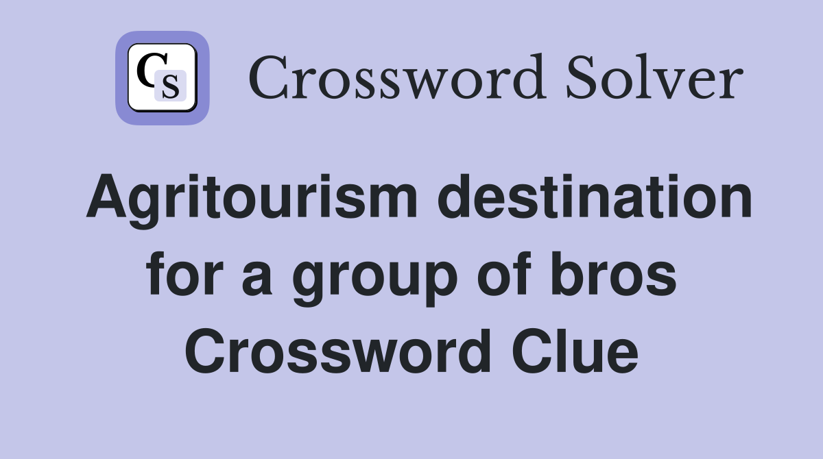 Agritourism destination for a group of bros Crossword Clue