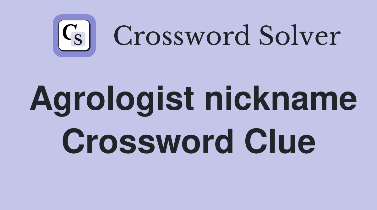 Agrologist nickname Crossword Clue