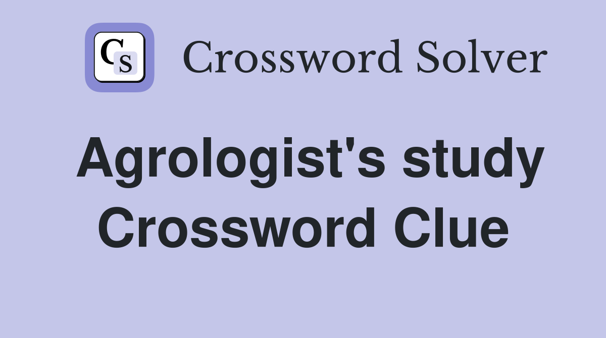 Agrologist's study Crossword Clue