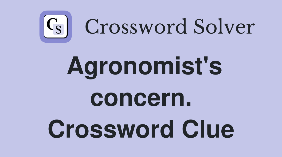 Agronomist's concern. Crossword Clue