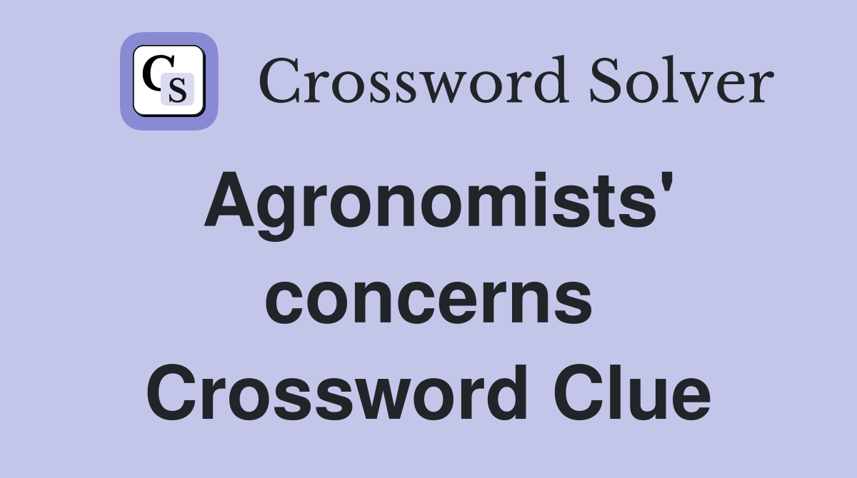 Agronomists' concerns Crossword Clue