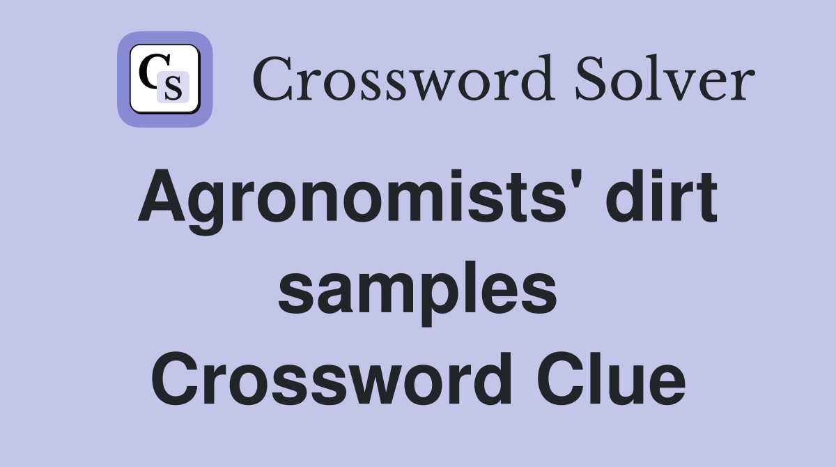 Agronomists' dirt samples Crossword Clue