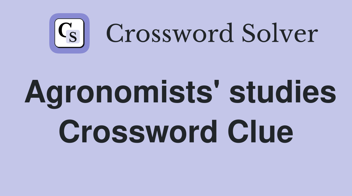 Agronomists' studies Crossword Clue