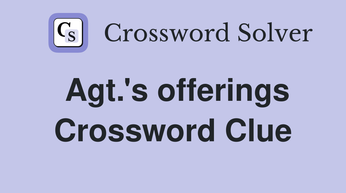 Agt #39 s offerings Crossword Clue Answers Crossword Solver