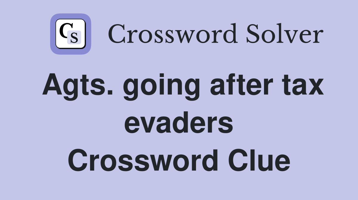 Agts. going after tax evaders Crossword Clue