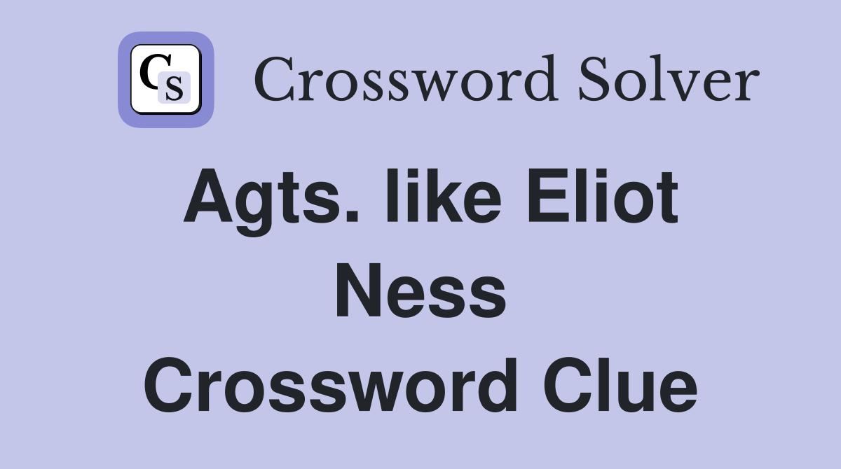 Agts. like Eliot Ness Crossword Clue