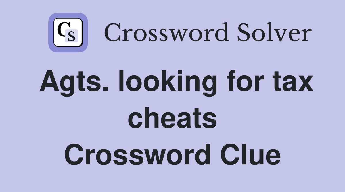 Agts. looking for tax cheats Crossword Clue