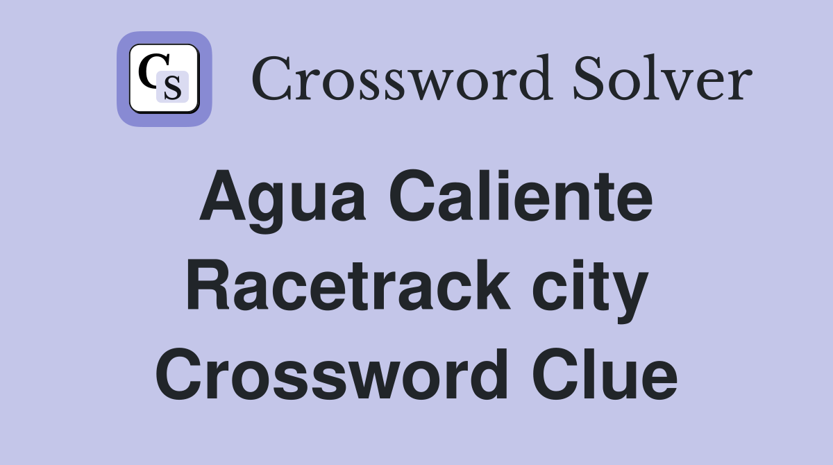 Agua Caliente Racetrack city Crossword Clue