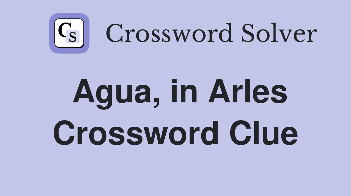 Agua, in Arles Crossword Clue