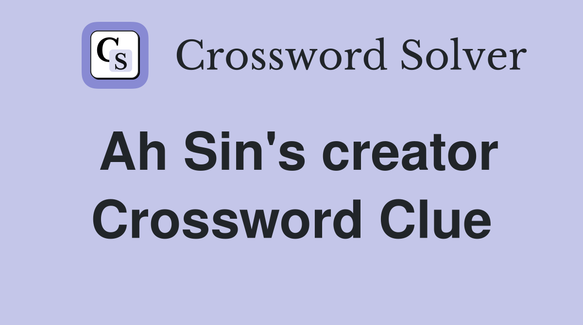 Ah Sin's creator Crossword Clue