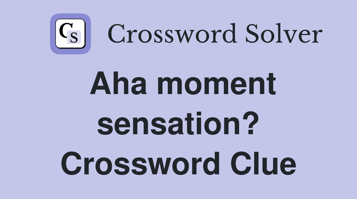 Aha moment sensation? Crossword Clue