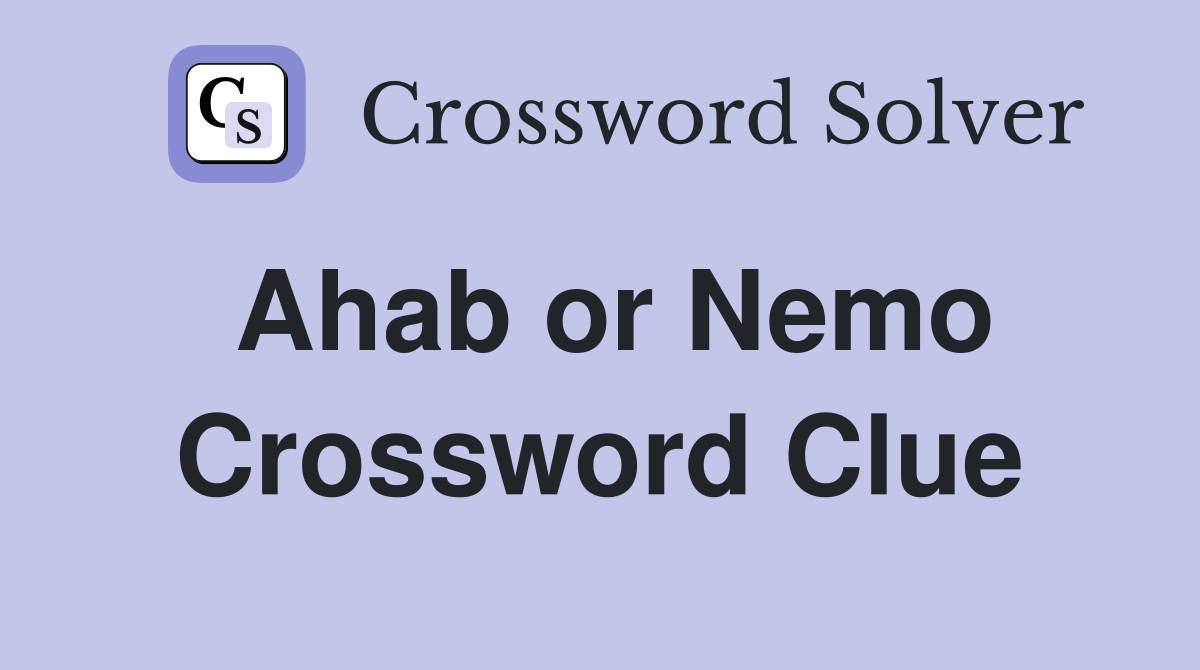 Ahab or Nemo Crossword Clue