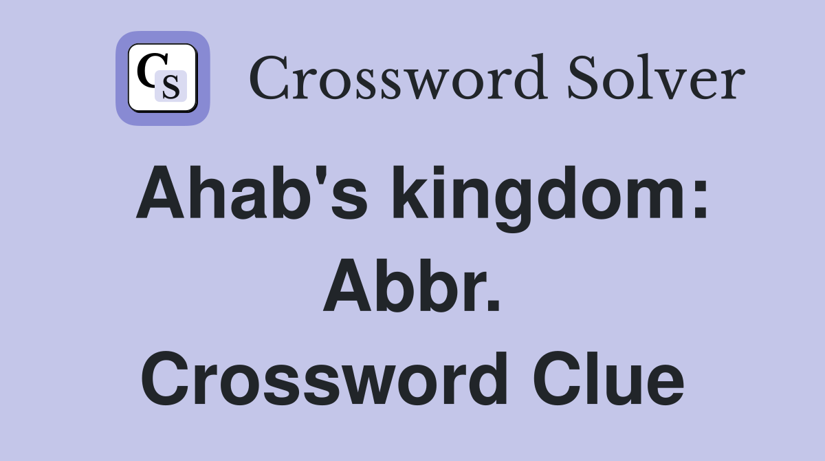 Ahab's kingdom: Abbr. Crossword Clue