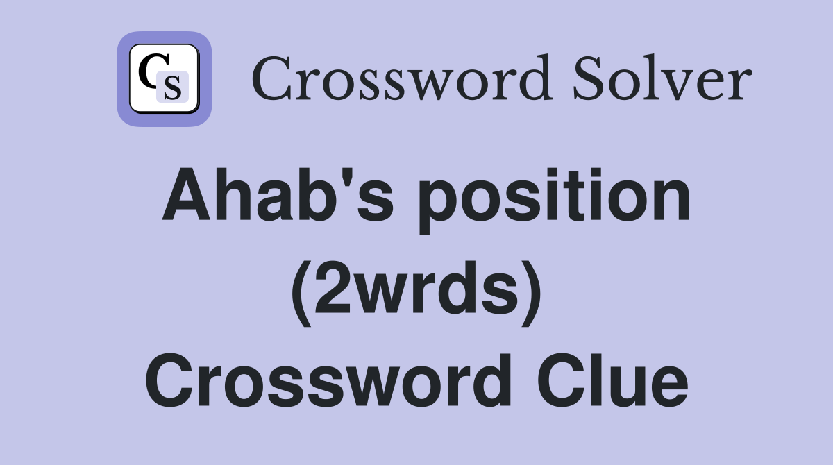 Ahab's position (2wrds) Crossword Clue