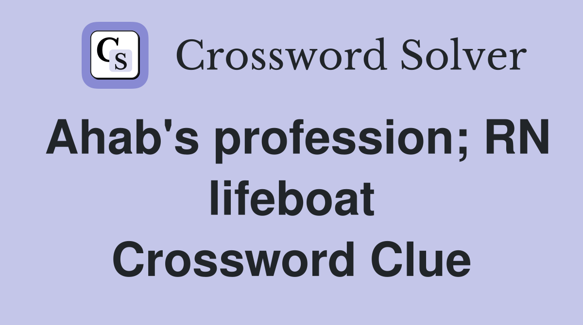 Ahab's profession; RN lifeboat Crossword Clue