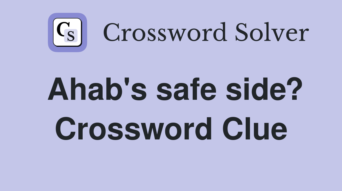 Ahab's safe side? Crossword Clue