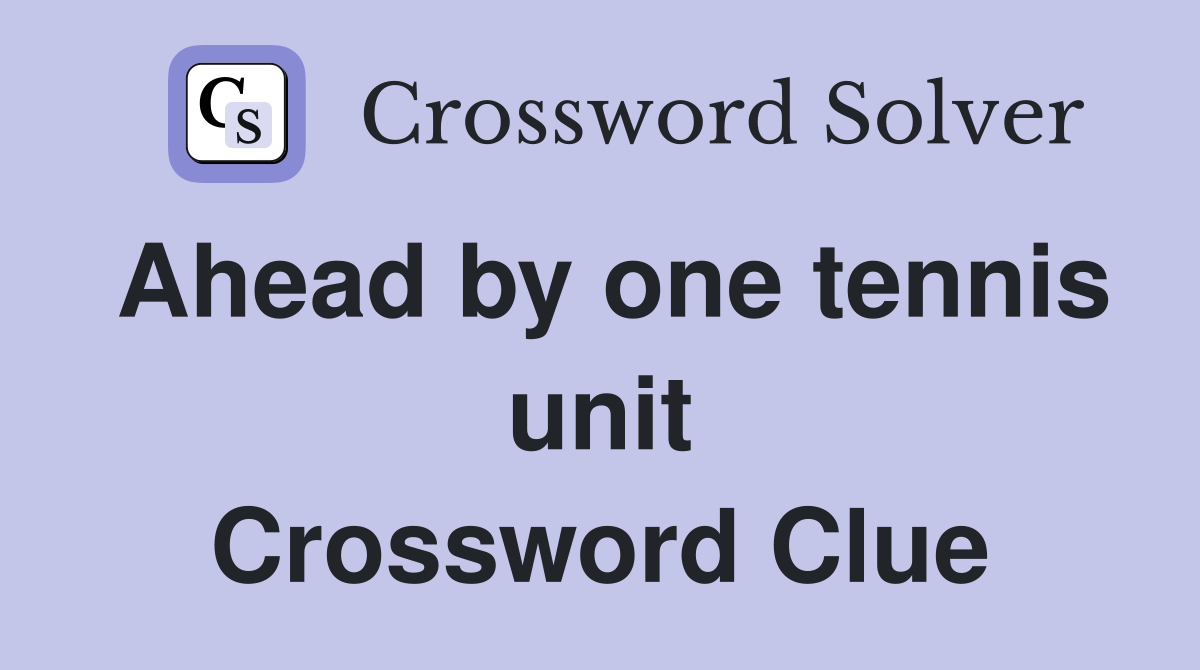 Ahead by one tennis unit Crossword Clue