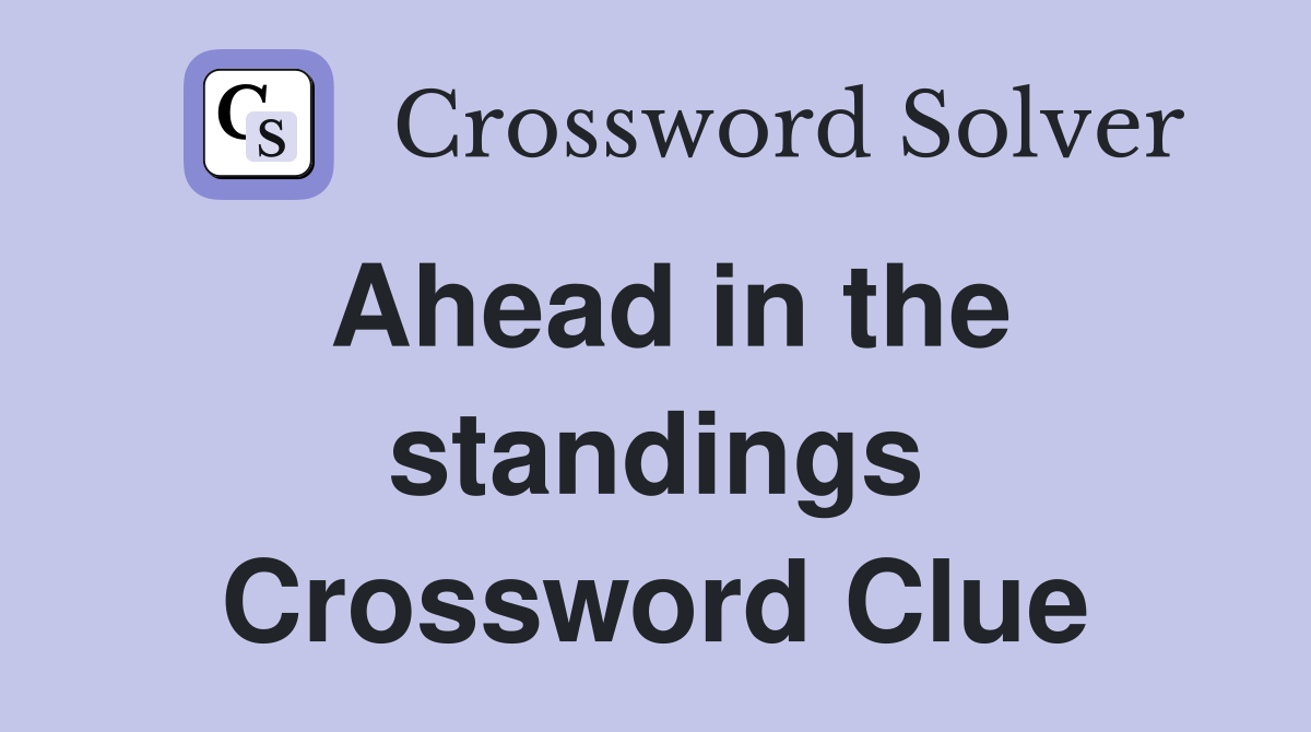 Ahead in the standings Crossword Clue