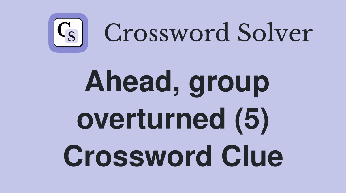 Ahead, group overturned (5) Crossword Clue