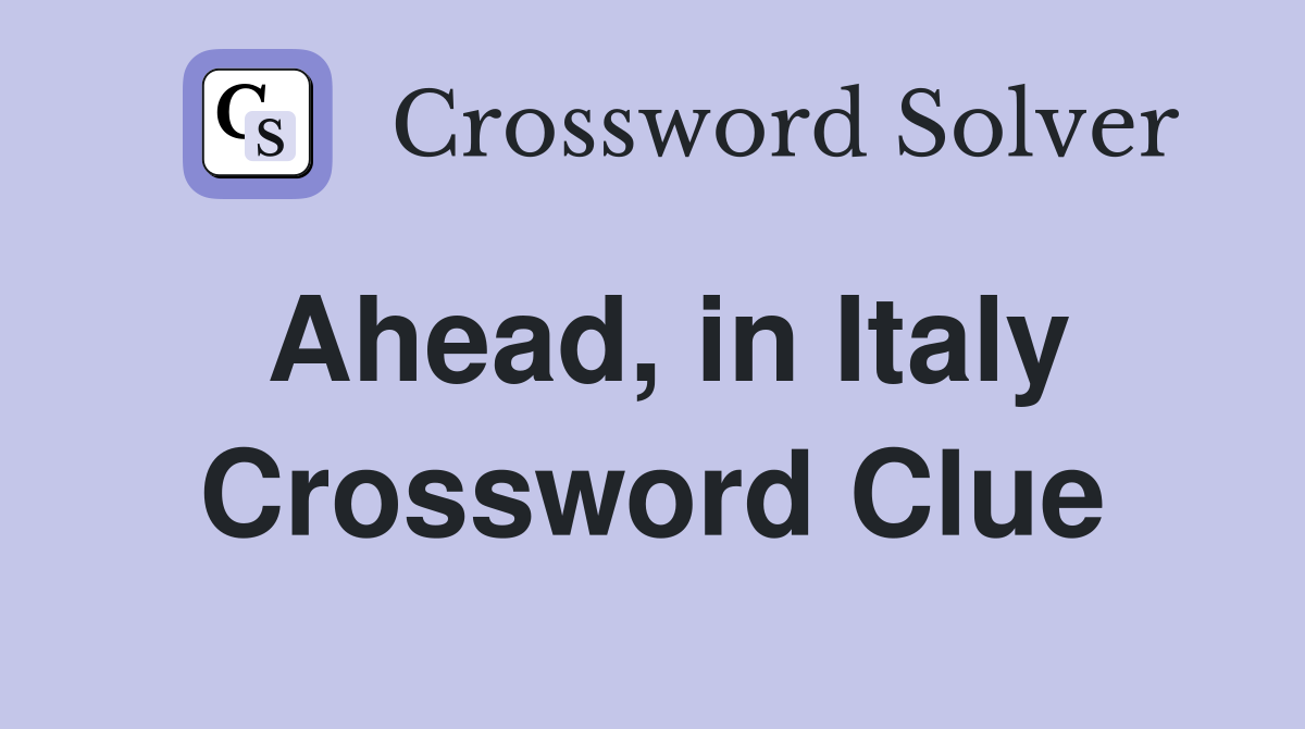 Ahead, in Italy Crossword Clue
