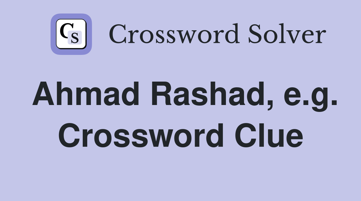 Ahmad Rashad, e.g. Crossword Clue