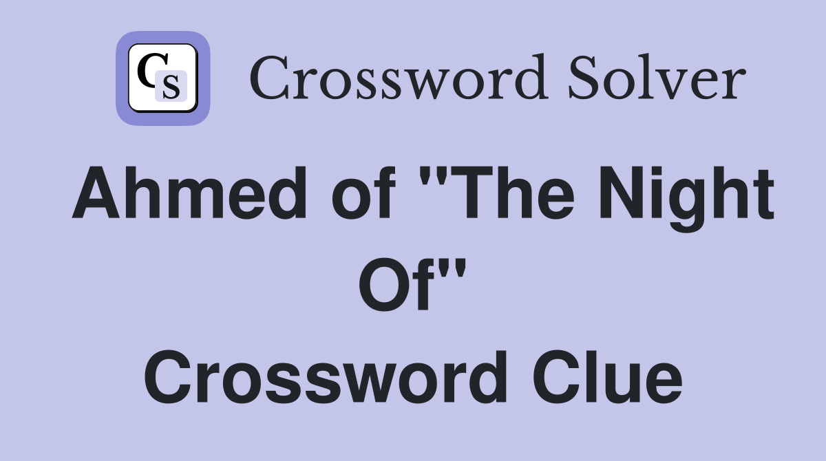 Ahmed of "The Night Of" Crossword Clue