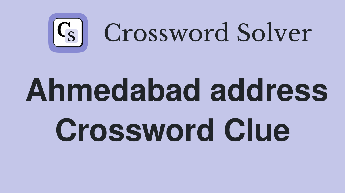 Ahmedabad address Crossword Clue