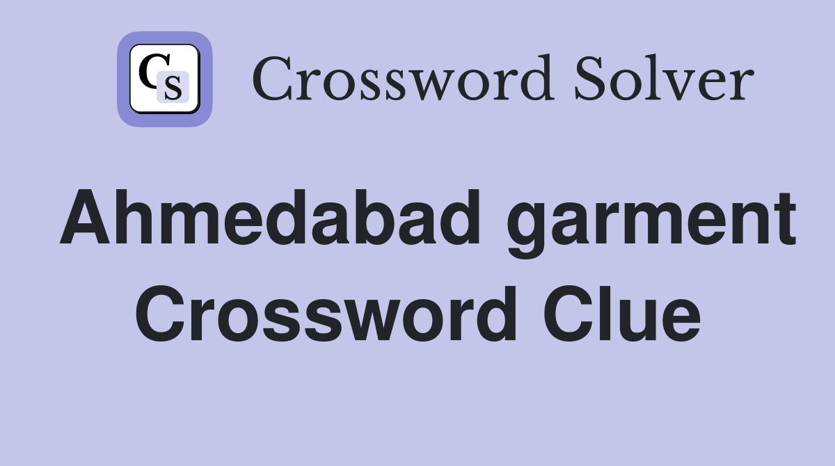 Ahmedabad garment Crossword Clue