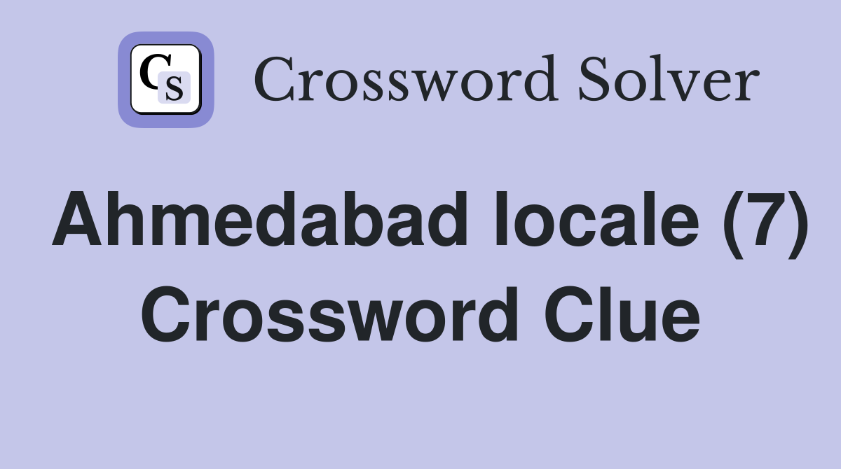 Ahmedabad locale (7) Crossword Clue